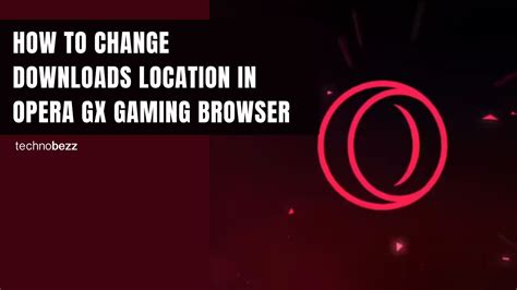 how to change download location opera gx what if you also want to explore other browsers' methods for downloading files?